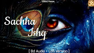 Sachha Ishq | Use Headphones | 8d audio + Lofi Version | Nikhil Verma | #radhakrishna #shivshakti