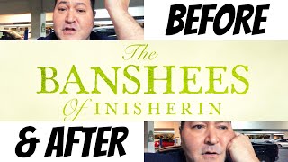 BEFORE & AFTER - THE BANSHEES OF INISHERIN