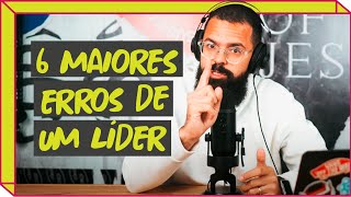 6 MAIORES ERROS DE UM LÍDER - Podcast JesusCopy