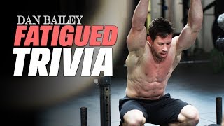 Fatigued Trivia with Dan Bailey