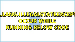 java.lang.IllegalStateException occur while running below code
