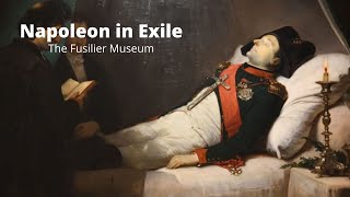 NAPOLEON IN EXILE | NAPOLEON ON ST HELENA | THE DEATH OF NAPOLEON BONAPARTE | FUSILIERS AND NAPOLEON