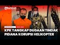 KPK Tangkap Dugaan Korupsi Atas Pengadaan Helikopter Angkut AW 101