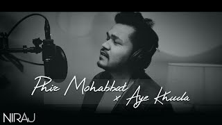 NIRAJ - Phir Mohabbat  x Aye Khuda ( Unplugged ) | Murder 2 | Mithoon | Emraan Hashmi, Jacqueline