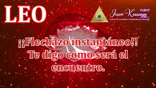 LEO ♌ ¡¡FLECHAZO INSTANTÁNEO!! TE DIGO CÓMO SERÁ EL ENCUENTRO