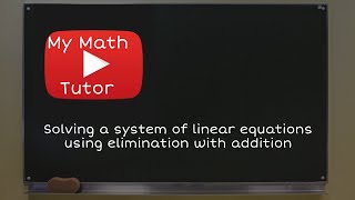 Solving a system of linear equations using elimination with addition