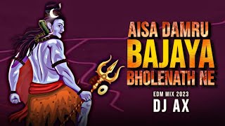 Aisa Damru Bajaya Bholenath Ne | EDM MIX | DJ AX |