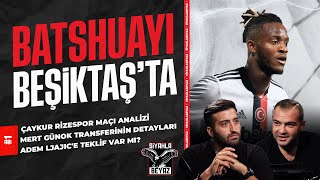 Beşiktaş - Rizespor, Batshuayi yolda!, Mert Günok | Ertan Süzgün & Sercan Dikme | Siyahla Beyaz #1