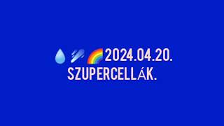 💧☄️🌈 2024.04.20. SZUPERCELLÁK.