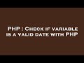 PHP : Check if variable is a valid date with PHP