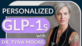 Personalized GLP-1s for Body, Brain \u0026 Metabolic Health with Dr. Tyna Moore