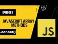 concat Array Method in JavaScript | Episode 2