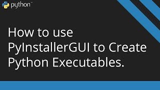How to use PyInstallerGUI to create Python Executables