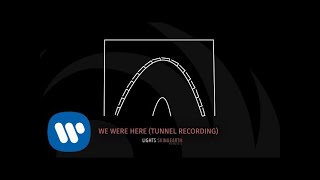 Lights- We Were Here (Tunnel Recording) [Official Audio]