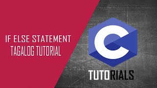 C PROGRAMMING IF ELSE TAGALOG TUTORIAL
