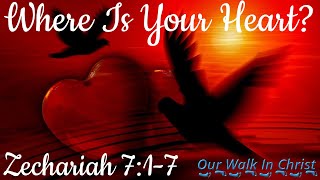 Where Is Your Heart? | Zechariah 7:1-7