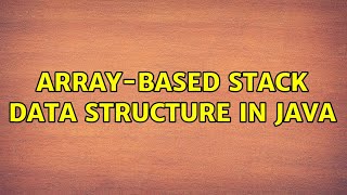 Array-based stack data structure in Java (2 Solutions!!)