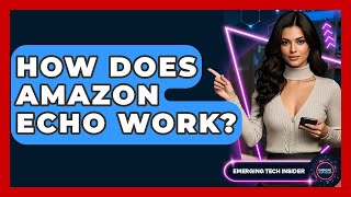 How Does Amazon Echo Work? - Emerging Tech Insider