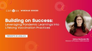 CANVax Presents - Building on Success: Leveraging Pandemic Learnings into Lifelong Vaccination