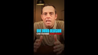 One Dumb Decision Can Change Everything