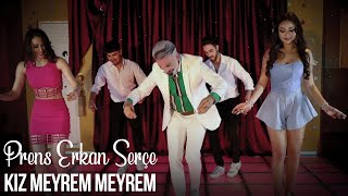 Prens Erkan Serçe - Kız Meyrem Meyrem (Official Video)