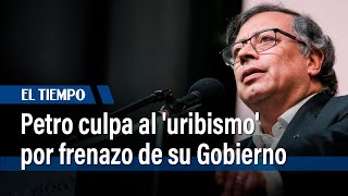 Presidente Gustavo Petro culpa al 'uribismo' por frenazo de su Gobierno: ¿por qué? | El Tiempo