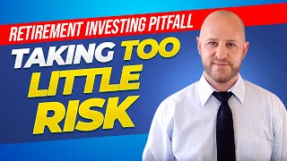 Retirement Investing Pitfall #3 - Taking Too Little Risk