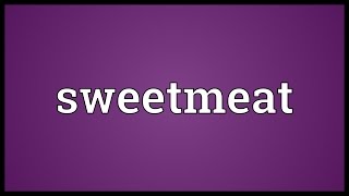 Sweetmeat Meaning