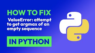 How to fix ValueError: attempt to get argmax of an empty sequence in Python