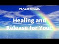 Psalm Magic: Psalm 6-HEALING & RELEASE