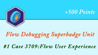 Case 3709:Flow User Experience || Flow Debugging Superbadge Unit || Salesforce || Trailhead