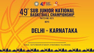 KO 5 | DELHI vs KARNATAKA | BOYS | 49TH SUB JUNIOR NATIONAL BASKETBALL CHAMPIONSHIP