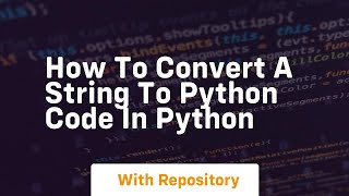 How to convert a string to python code in python