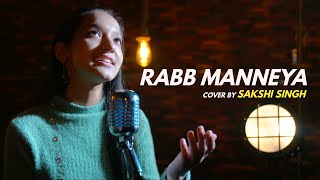 Rabb Manneya | cover by Sakshi Singh | Sing Dil Se | Lakhwinder Wadali,Neeti Mohan | Rochak, Manoj