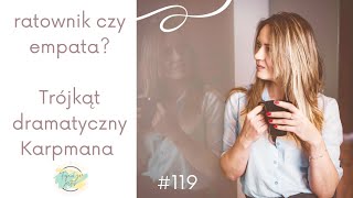 #119 jesteś ratownikiem czy empatą? Trójkąt dramatyczny Karpmana #rozwój #terapia  #ego #relacje