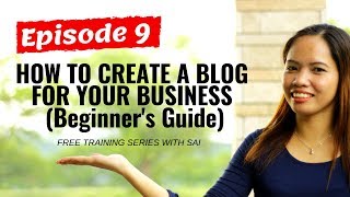 Episode 9- How To Create A Blog For Your Business (A Beginner's Guide)