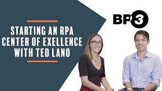 Starting an RPA Center of Excellence with Ted Lano of BP3 Global