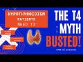 Hypothyroidism Patients Need T3 → The T4 Myth Debunked