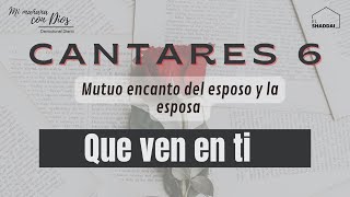 Cantares 6 | Que ven en ti | Mutuo encanto del esposo y de la esposa.