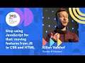 Kilian Valkhof: Stop using JavaScript for that - Moving features from JS to CSS and HTML