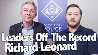 Scot Squad Leaders Off The Record: Richard Leonard