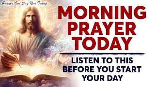 MORNING PRAYER TODAY 🙏  BEGIN YOUR DAY WITH GOD | Listen To This Before You Start Your Day