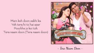 The Tera Naam Doon (Lyrics) Akshay Kumar, Tamanna Bhatia | Atif Aslam, Shalmali Kholgade