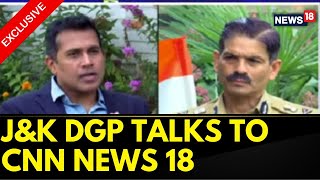 After CNN-News18 Expose on J\u0026K Narco Terror, J\u0026K DGP speaks exclusively to CNN-News18 | English News