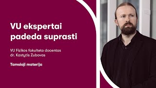 VU ekspertai padeda suprasti | Dr. Kastytis Zubovas apie tamsiąją materiją