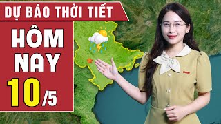 Dự báo thời tiết hôm nay 10/5: Bắc Bộ đề phòng lũ quét, Nam Bộ có nơi trên 37 độ C | BHT