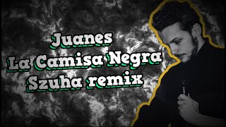 Juanes - La Camisa Negra (Szuha remix)
