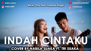 Indah Cintaku - Nicky Tirta Ft Fanessa Angel Lirik Cover By Nabila Suaka Ft Tri Suaka