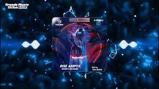 RISE AMPYX x Remix | Nhạc Hot TikTok 2023 . cre : trends music TikTok