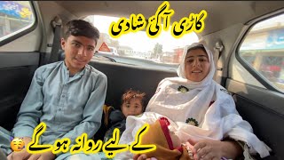 gadi a Gai Shaadi ke Liye ravana ho Gaye|| Ayesha Shahid vlogs